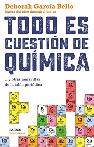 Imagen de archivo de TODO ES CUESTION DE QUIMICA Y OTRAS MARAVILLAS DE LA TABLA PERIODICA a la venta por KALAMO LIBROS, S.L.