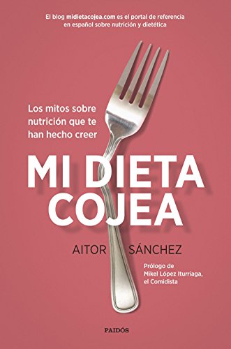 Stock image for Mi dieta cojea: Los mitos sobre nutrici?n que te han hecho creer for sale by SecondSale