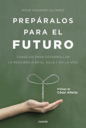 Stock image for PREPRALOS PARA EL FUTURO: Consejos para desarrollar la resiliencia en el aula y en la vida for sale by KALAMO LIBROS, S.L.
