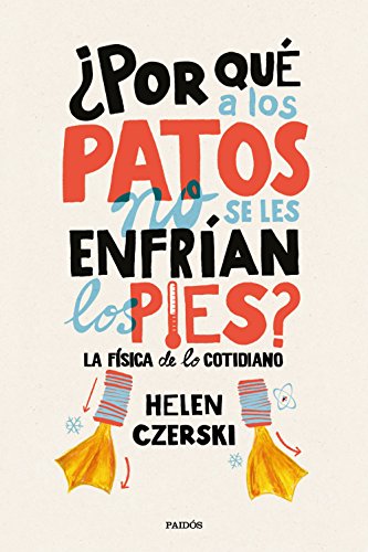 Stock image for POR QU A LOS PATOS NO SE LES ENFRAN LOS PIES? La fsica de lo cotidiano for sale by KALAMO LIBROS, S.L.