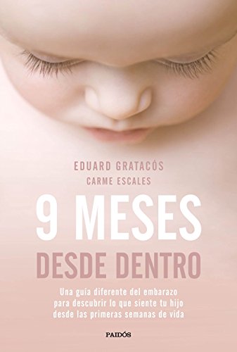 Imagen de archivo de 9 meses desde dentro: Una gu?a diferente del embarazo para descubrir lo que siente tu hijo desde las primeras semanas de vida a la venta por SecondSale