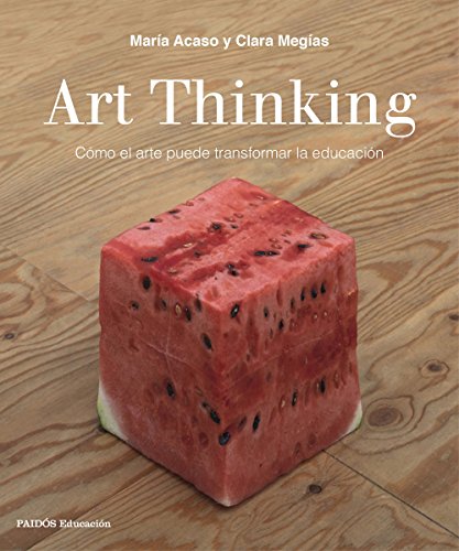 9788449333705: Art Thinking: Cmo el arte puede transformar la educacin
