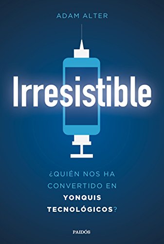 Stock image for Irresistible : quin nos ha convertido en yonquis tecnolgicos? for sale by medimops