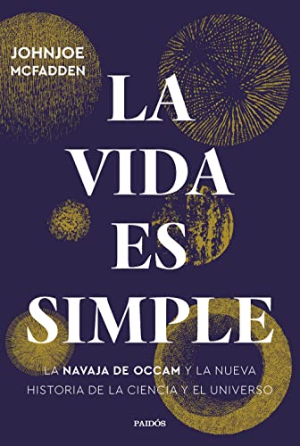 Stock image for LA VIDA ES SIMPLE. La navaja de Occam y la nueva historia de la ciencia y el universo for sale by KALAMO LIBROS, S.L.