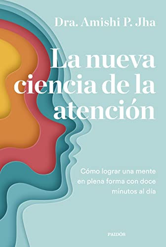 Stock image for La nueva ciencia de la atencin: Cmo lograr una mente en plena forma con doce minutos al da for sale by Better World Books Ltd