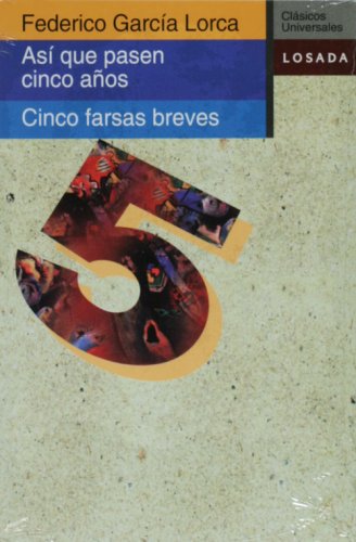 Asi que pasen cinco anos. Cinco farsas breves (Spanish Edition) (9788449410345) by Federico Garcia Lorca