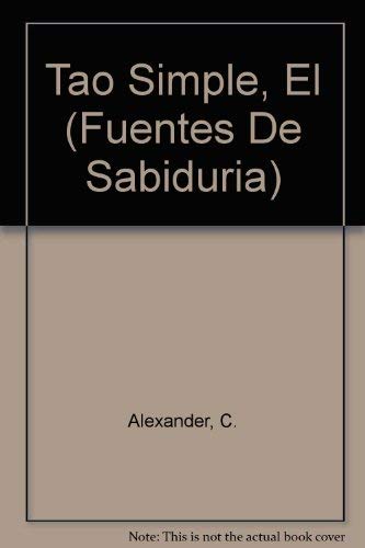 El Tao Simple (Fuentes De Sabiduria) (Spanish Edition) (9788449415623) by Alexander; Simpkins