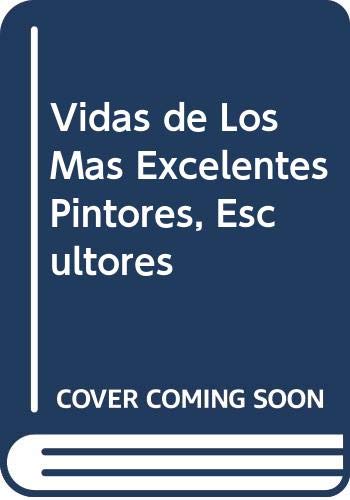 Vidas de Los Mas Excelentes Pintores, Escultores (Spanish Edition) (9788449417085) by Unknown Author