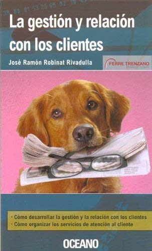 La Gestion Y Relacion Con Los Clientes/management And Relationships With Clients (Spanish Edition) (9788449427411) by Robinat, Jose Ramon Rivadulla; Ramon, Jose; Rivadulla, Jose Ramon Robinat