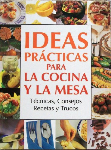 Beispielbild fr Ideas Practicas Para La Cocina y La Mesa : Tecnicas, Consejos Recetas y Trucos zum Verkauf von Sessions Book Sales