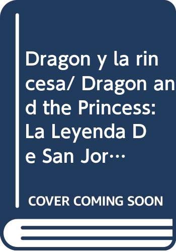 Beispielbild fr Dragon y la rincesa/ Dragon and the Princess: La Leyenda De San Jorge (Cuentos interactivos) (Spanish Edition) zum Verkauf von Irish Booksellers