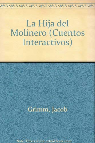 La Hija Del Molinero (Cuentos interactivos) (Spanish Edition) (9788449428999) by Grimm, Jacob; Grimm, Wilhelm; Jimenez Hernandez, Miguel