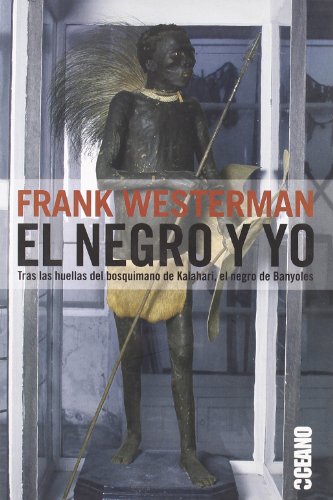 EL NEGRO Y YO. TRAS LAS HUELLAS DEL BOSQUIMANO DE KALAHARI, EL NEGRO DE BANYOLES - WESTERMAN, FRANK