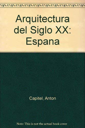 Arquitectura del Siglo XX: Espana (Spanish Edition) (9788449600807) by Capitel, Anton