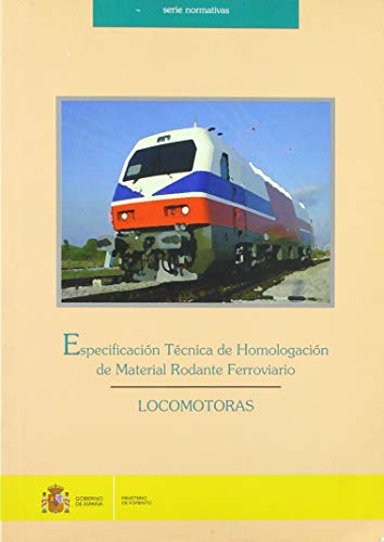 Stock image for ESPECIFICACIN TCNICA DE HOMOLOGACIN DE MATERIAL RODANTE FERROVIARIO.LOCOMOTOR for sale by Zilis Select Books