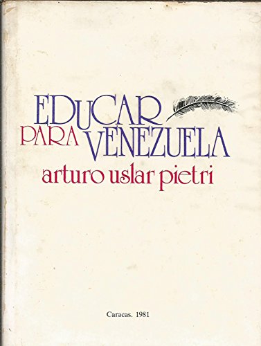 Educar para Venezuela (Spanish Edition) (9788449952135) by Uslar Pietri, Arturo