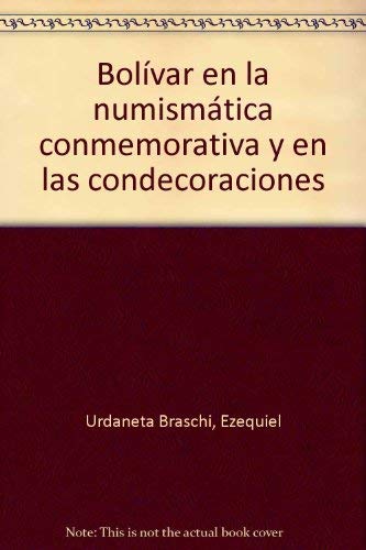 BOLIVAR EN LA NUMISMATICA CONMEMORATIVA Y EN LAS CONDECORACIONES. Prólogo J. L. Salcedo Bastardo