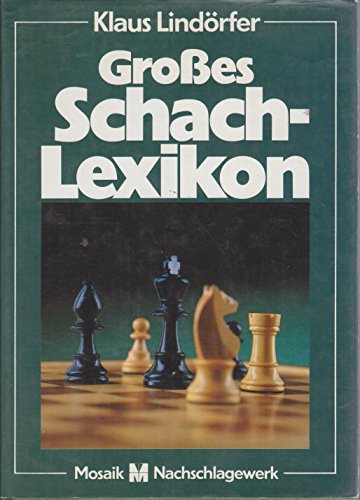 Großes Schach-Lexikon. Geschichte, Theorie und Spielpraxis. Von A bis Z