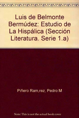 Luis de Belmonte Bermudez: Estudio de "La Hispalica" (Publicaciones de la Excma. Diputacion Provincial de Sevilla : Seccion Literatura) (Spanish Edition)