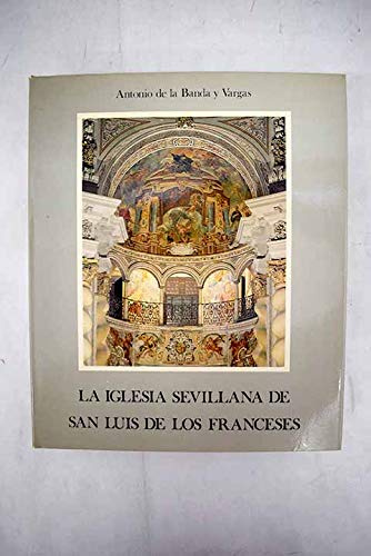 Beispielbild fr LA IGLESIA SEVILLANA DE SAN LUIS DE LOS FRANCESES zum Verkauf von Librera Rola Libros