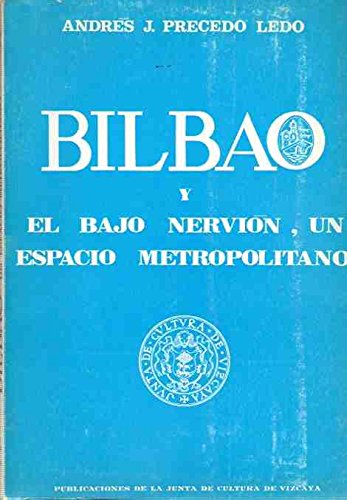 Bilbao y el bajo NervioÌn, un espacio metropolitano (Publicaciones de la Junta de Cultura de Vizcaya) (Spanish Edition) (9788450021813) by Precedo Ledo, AndreÌs