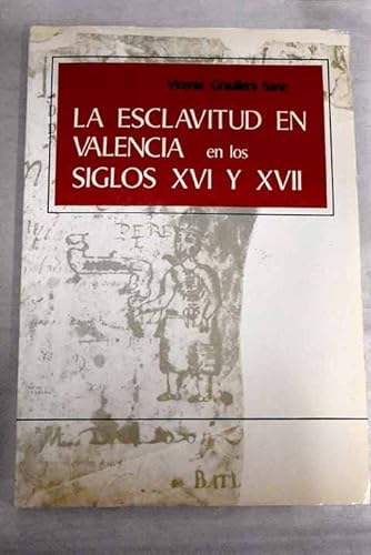 Imagen de archivo de La esclavitud en Valencia en los siglos XVI y XVII (Spanish Edition) a la venta por Iridium_Books