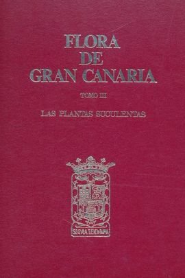 9788450028058: FLORA DE GRAN CANARIA TOMO III LAS PLANTAS SUCULENTAS