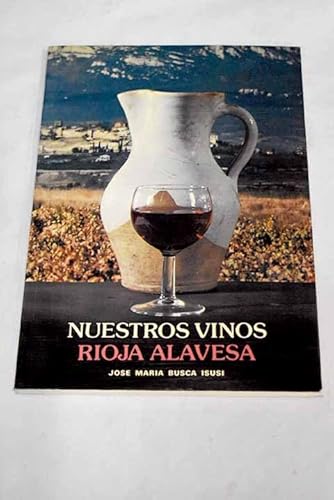 Imagen de archivo de Nuestros Vinos - Rioja Alavesa Busca Isusi,Jose Maria- a la venta por VANLIBER