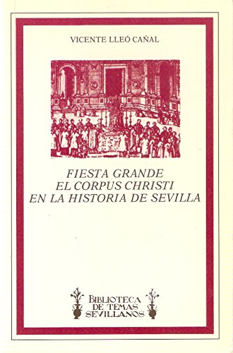 Stock image for Fiesta grande: El Corpus Christi en la historia de Sevilla (Biblioteca de temas sevillanos) (Spanish Edition) for sale by Zubal-Books, Since 1961