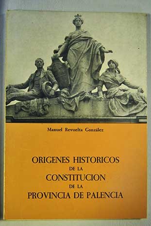 Imagen de archivo de Orgenes histricos de la Constitucin de la provincia de Palencia a la venta por Tik Books ME