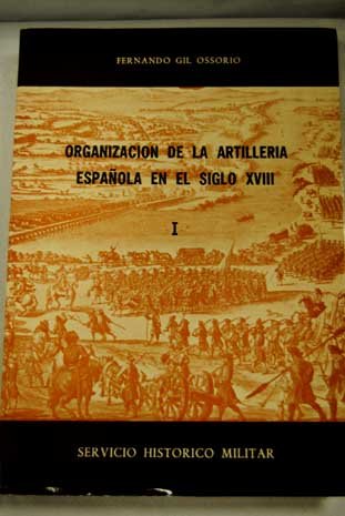Imagen de archivo de Organizacio?n de la artilleri?a espan?ola en el siglo XVIII (Spanish Edition) a la venta por Iridium_Books