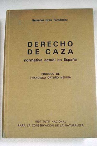 DERECHO DE CAZA. Normativa actual en España. Prólogo de Francisco Ortuño Medina. - Grau Fernández, Salvador.