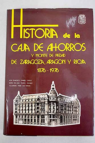 9788450075618: HISTORIA DE LA CAJA DE AHORROS Y MONTE DE PIEDAD DE ZARAGOZA, ARAGON Y RIOJA (1876-1976).