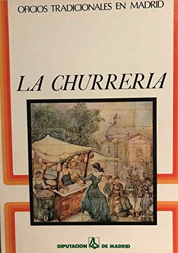 Imagen de archivo de La Churreria. Oficios Tradicionales en Madrid a la venta por Librería 7 Colores