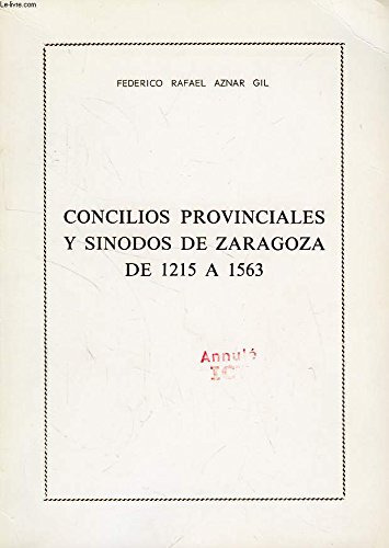 CONCILIOS PROVINCIALES Y SINODOS DE ZARAGOZA DE 1215 A 1563