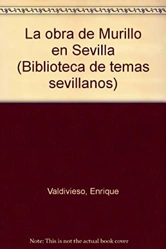 Beispielbild fr LA OBRA DE MURILLO EN SEVILLA zum Verkauf von Hiperbook Espaa