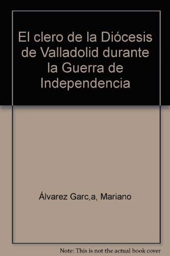 Beispielbild fr El clero de la Dio?cesis de Valladolid durante la guerra de independencia (Spanish Edition) zum Verkauf von Iridium_Books
