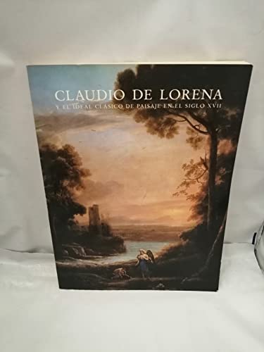 Claudio de Lorena y el ideal claÌsico de paisaje en el siglo XVII: Museo del Prado, abril-junio 1984 (Cat. / Museo del Prado) (Spanish Edition) (9788450098990) by Luna, Juan J
