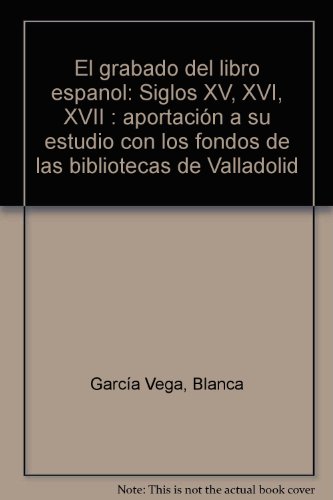 Beispielbild fr El grabado del libro espan?ol: Siglos XV, XVI, XVII : aportacio?n a su estudio con los fondos de las bibliotecas de Valladolid (Arqueologi?a y arte) (Spanish Edition) zum Verkauf von Iridium_Books