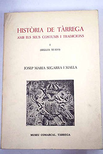 Imagen de archivo de Historia de Tarrega: Amb els seus costums i tradicions. I. (Segles XI-XVI) (Colleccio "El Mascanca") (Catalan Edition) a la venta por Iridium_Books