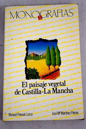 Imagen de archivo de EL PAISAJE VEGETAL DE CASTILLA LA MANCHA. MONOGRAFIAS 2 a la venta por Librera Races