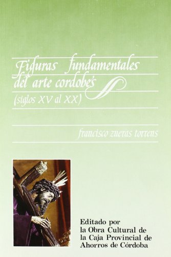 Imagen de archivo de FIGURAS FUNDAMENTALES DEL ARTE CORDOBS (siglos XV al XX) a la venta por Libreria HYPATIA BOOKS