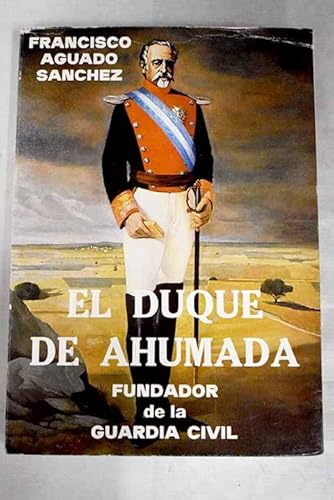 Beispielbild fr El Duque de Ahumada, Fundador de la Guardia Civil zum Verkauf von Hamelyn