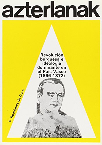 Imagen de archivo de Revolucio?n burguesa e ideologi?a dominante en el Pai?s Vasco (1866-1872) (Investigaciones de hoy) (Spanish Edition) a la venta por PIGNATELLI