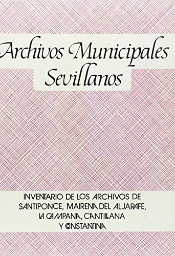 Beispielbild fr Inventario de los archivos municipales de Santiponce, Mairena del Aljarafe, La Campana, Cantillana y Constantina (Coleccio?n "Archivos municipales sevillanos") (Spanish Edition) zum Verkauf von Iridium_Books