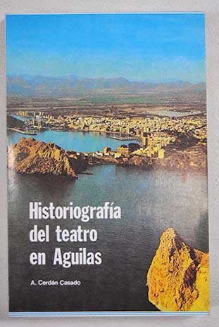 Stock image for Historiografi?a del teatro de Aguilas (Spanish Edition) for sale by Iridium_Books