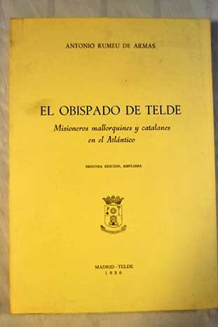 El Obispado de Telde: Misioneros mallorquines y catalanes en el Atla?ntico (Spanish Edition) - Rumeu de Armas, Antonio