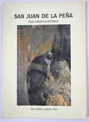 Stock image for San Juan de la Pen?a: Gui?a histo?rico-arti?stica (Coleccio?n "Gui?as arti?sticas de Arago?n") (Spanish Edition) for sale by Iridium_Books