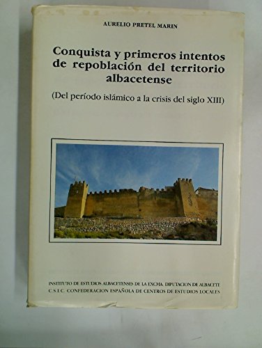 9788450542653: CONQUISTA Y PRIMEROS INTENTOS DE REPOBLACION DEL TERRITORIO ALBACETENSE (DEL PERIODO ISLAMICO A LA CRISIS DEL SIGLO XIII)