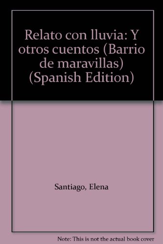 Relato con lluvia: Y otros cuentos (Barrio de maravillas) (Spanish Edition) (9788450549713) by Santiago, Elena